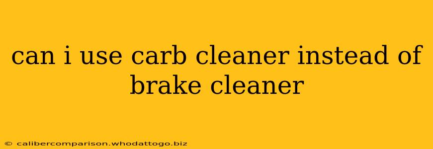 can i use carb cleaner instead of brake cleaner