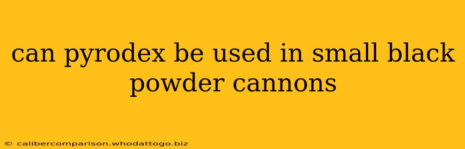 can pyrodex be used in small black powder cannons