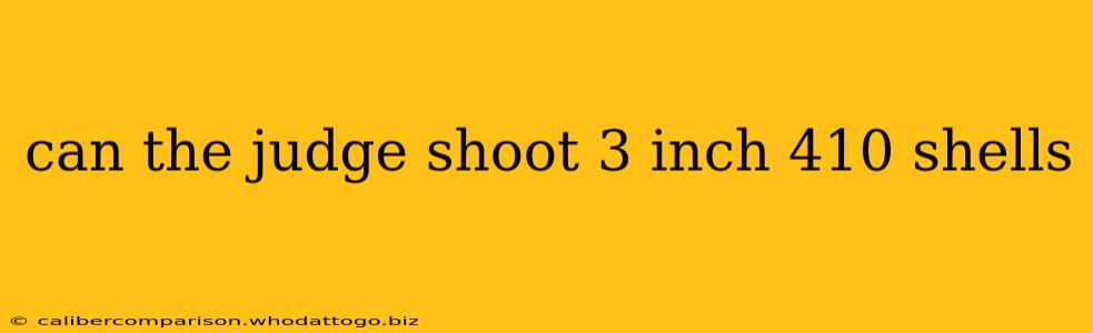 can the judge shoot 3 inch 410 shells