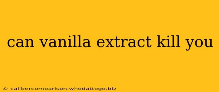 can vanilla extract kill you