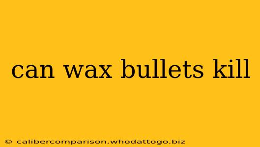 can wax bullets kill