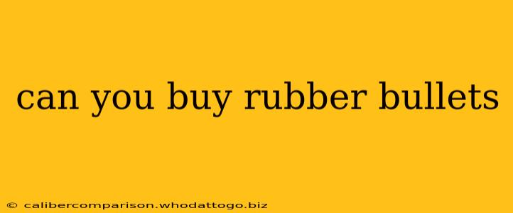 can you buy rubber bullets