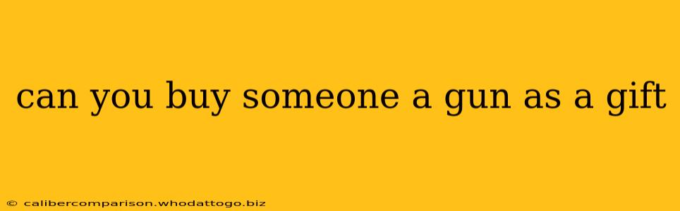 can you buy someone a gun as a gift