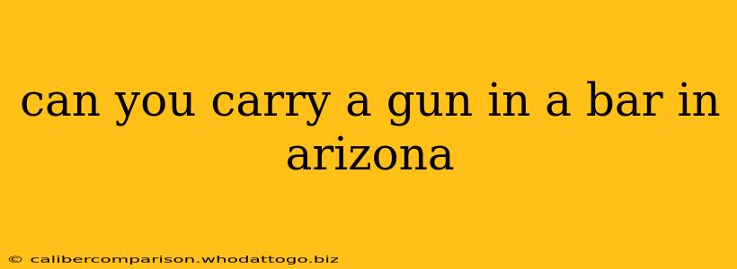 can you carry a gun in a bar in arizona