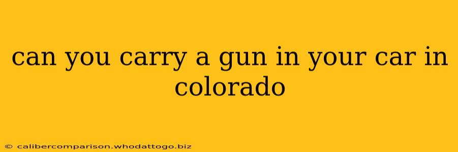 can you carry a gun in your car in colorado