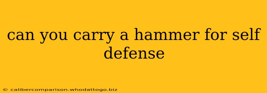 can you carry a hammer for self defense