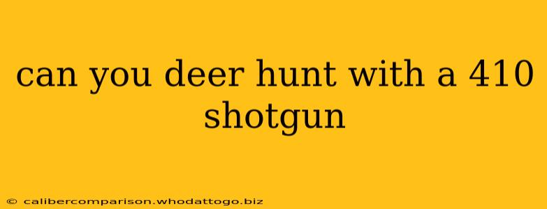 can you deer hunt with a 410 shotgun