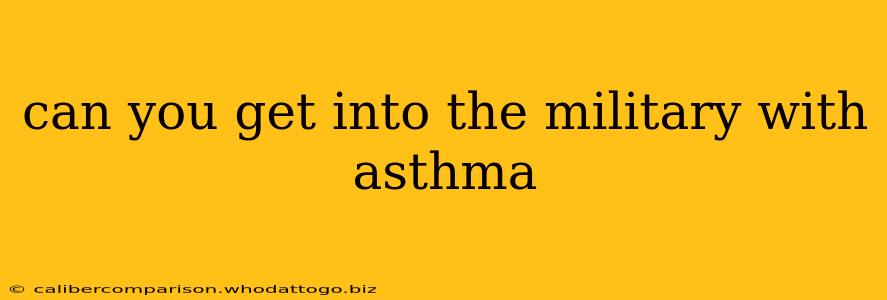 can you get into the military with asthma