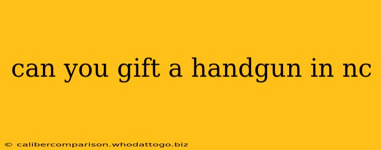 can you gift a handgun in nc