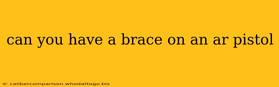 can you have a brace on an ar pistol