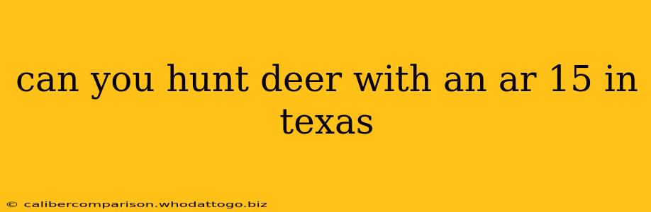 can you hunt deer with an ar 15 in texas