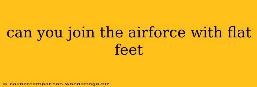 can you join the airforce with flat feet