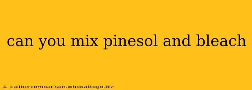 can you mix pinesol and bleach