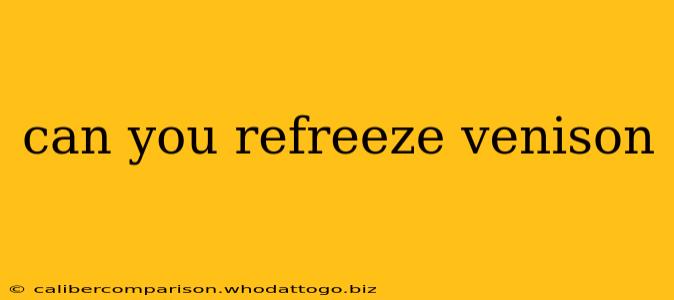 can you refreeze venison