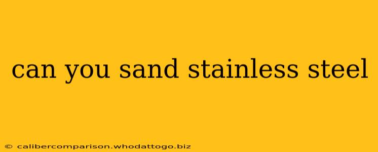 can you sand stainless steel