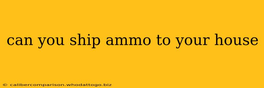 can you ship ammo to your house