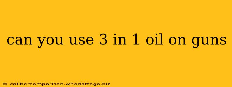 can you use 3 in 1 oil on guns