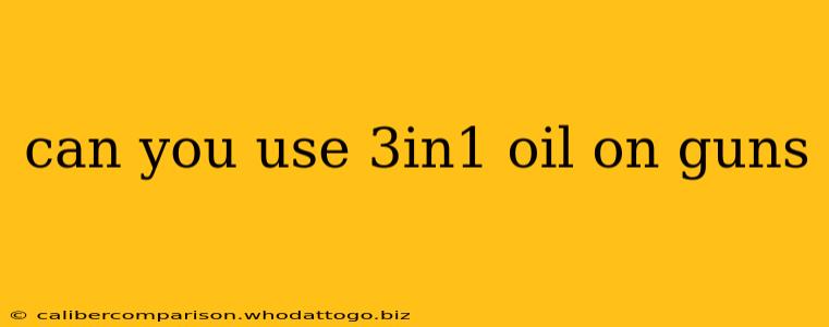 can you use 3in1 oil on guns