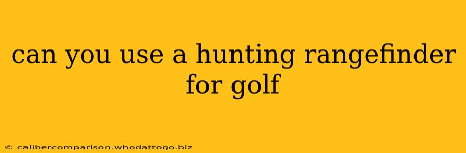 can you use a hunting rangefinder for golf