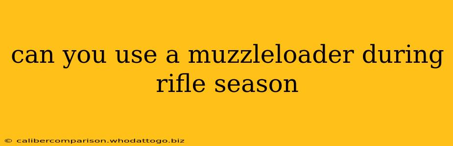 can you use a muzzleloader during rifle season