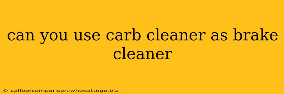 can you use carb cleaner as brake cleaner