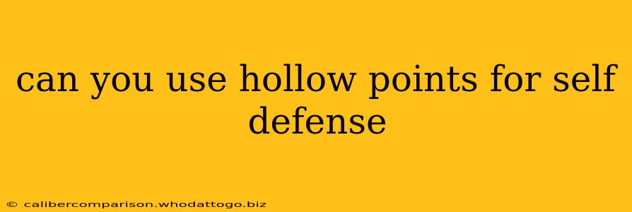 can you use hollow points for self defense