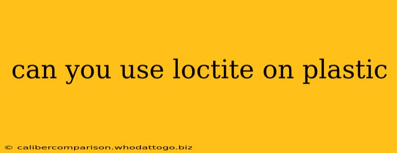 can you use loctite on plastic