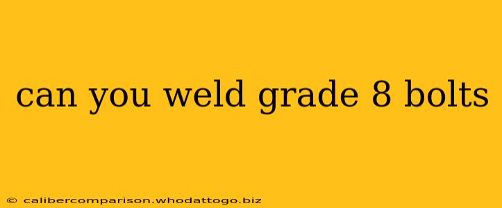 can you weld grade 8 bolts