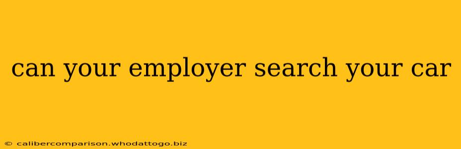 can your employer search your car