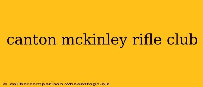 canton mckinley rifle club