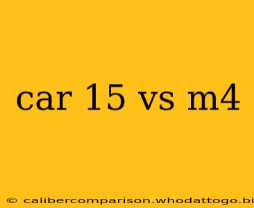 car 15 vs m4