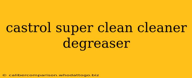 castrol super clean cleaner degreaser