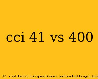 cci 41 vs 400