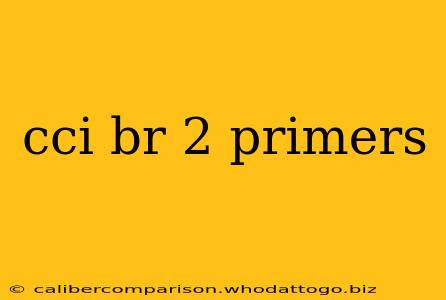 cci br 2 primers