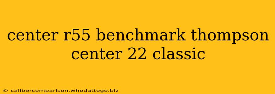 center r55 benchmark thompson center 22 classic