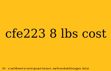 cfe223 8 lbs cost