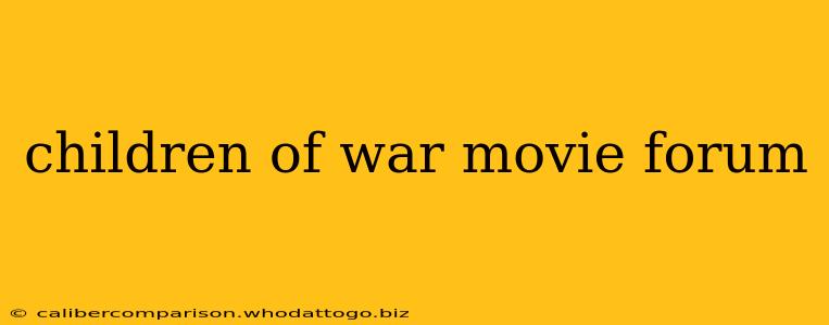 children of war movie forum