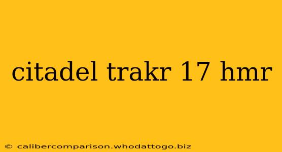 citadel trakr 17 hmr