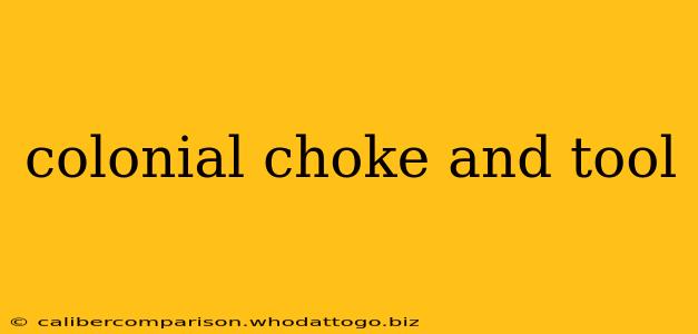 colonial choke and tool