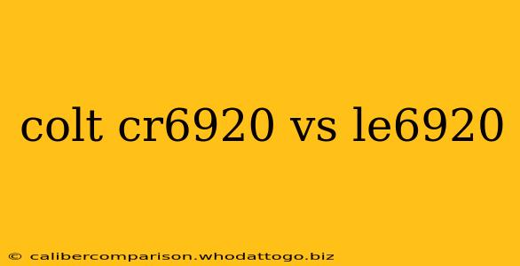 colt cr6920 vs le6920