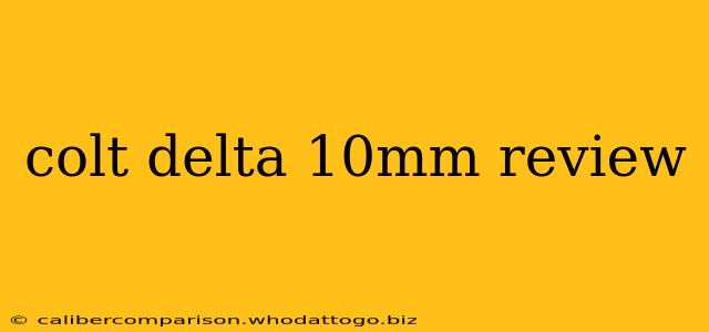 colt delta 10mm review