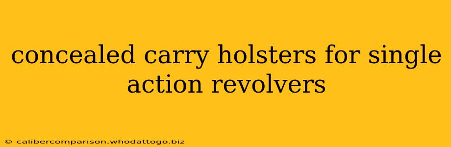 concealed carry holsters for single action revolvers