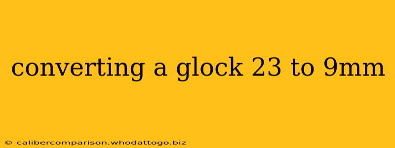 converting a glock 23 to 9mm