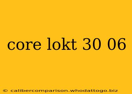 core lokt 30 06