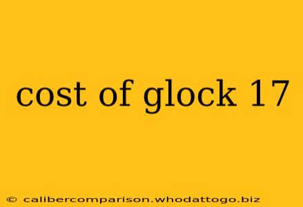 cost of glock 17