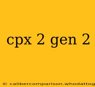 cpx 2 gen 2