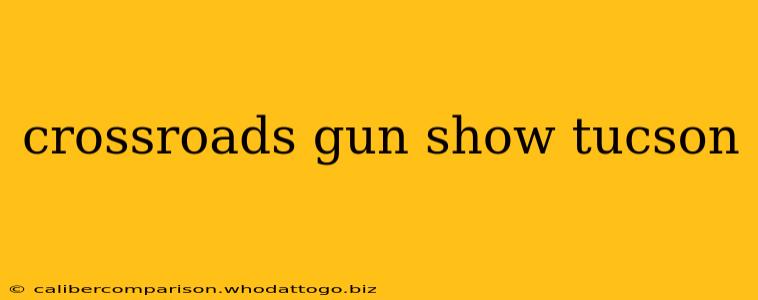 crossroads gun show tucson