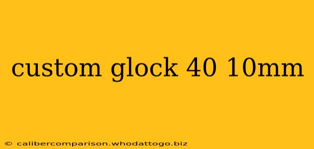 custom glock 40 10mm