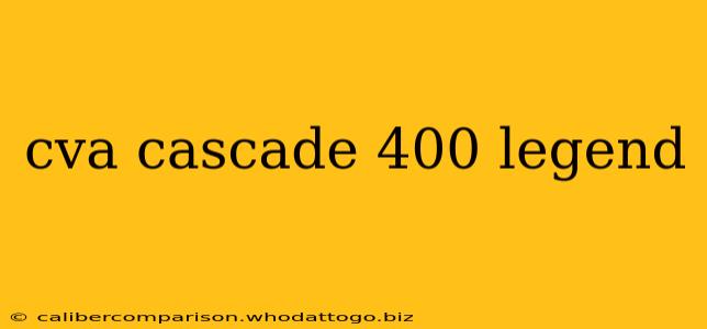 cva cascade 400 legend