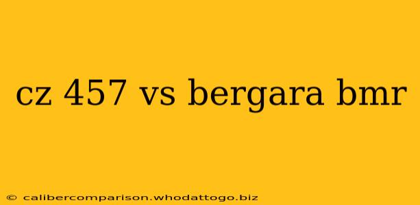 cz 457 vs bergara bmr